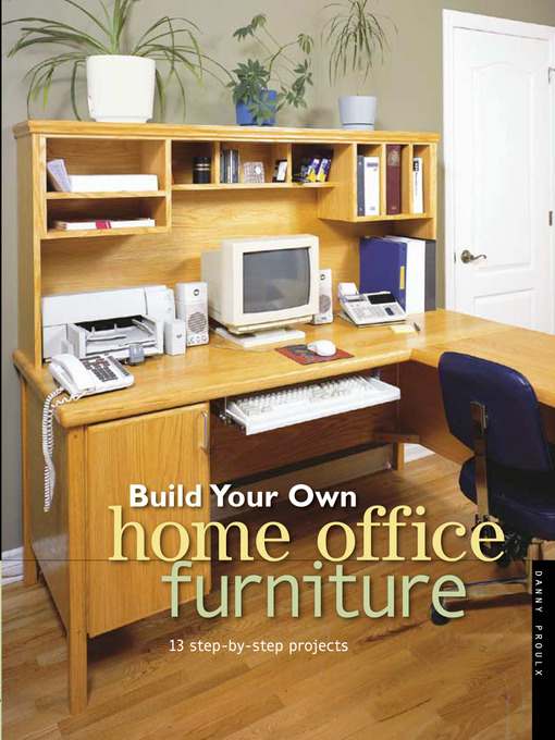 Title details for Build Your Own Home Office Furniture by Danny Proulx - Available